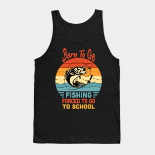 Born To Go Fishing Forced To Go To School Vintage Tank Top